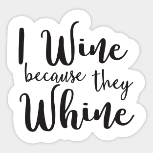 I drink wine because they whine Sticker